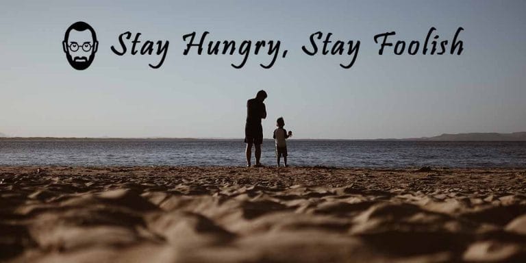 Read more about the article Stay Hungry, Stay Foolish meaning – Story of a father and son