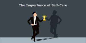 Read more about the article The Importance of Self-Care: Prioritizing You First