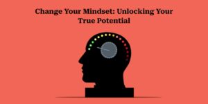 Read more about the article How to Change Your Mindset for Personal Growth: Unlocking Your Potential
